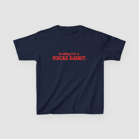"LOOKING FOR A SUGAR DADDY." BABY TEE